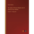 The Letters of Horace Walpole, Earl of Orford; In Four Volumes: Volume 4 - in large print