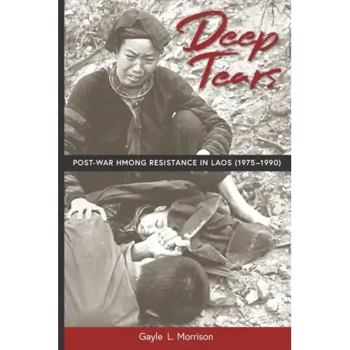 Deep Tears: Post-War Hmong Resistance in Laos (1975-1990)