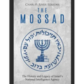 The Mossad: The History and Legacy of Israel's National Intelligence Agency