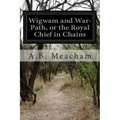 Wigwam and War-Path, or the Royal Chief in Chains