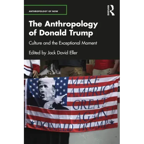 The Anthropology of Donald Trump: Culture and the Exceptional Moment