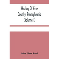 History Of Erie County, Pennsylvania (Volume I)