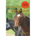 Aging Horse: Helping Your Horse Grow Old with Dignity and in Health