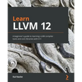 Learn LLVM 12: A beginner's guide to learning LLVM compiler tools and core libraries with C++