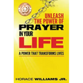 Unleash the Power of Prayer In Your Life: A Power that Transforms Lives