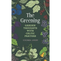 The Greening: Garden Thoughts with Celtic Prayers