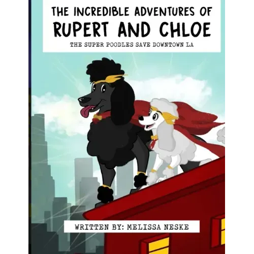 The Incredible Adventures of Rupert and Chloe: The Super Poodles Save Downtown LA