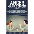 Anger Management: How to Control Anger, Master Your Emotions, and Eliminate Stress and Anxiety, including Tips on Self-Control, Self- Di