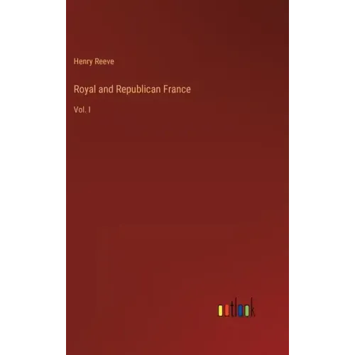 Royal and Republican France: Vol. I