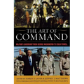 The Art of Command: Military Leadership from George Washington to Colin Powell