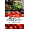 Healthy Foods Book 2: The Ultimate Guide To Healthy Foods And Healthy Cooking!