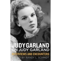 Judy Garland on Judy Garland: Interviews and Encounters