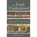 The Faith Understood: An Introduction to Catholic Theology