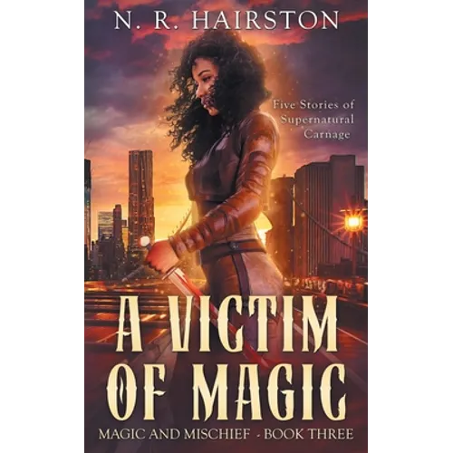 A Victim of Magic: Five Stories of Supernatural Carnage