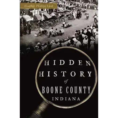 Hidden History of Boone County, Indiana
