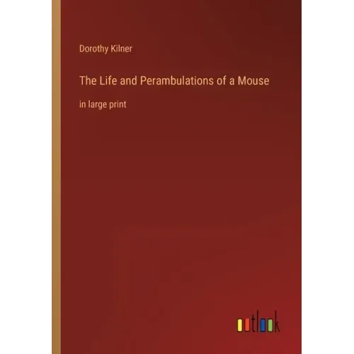 The Life and Perambulations of a Mouse: in large print