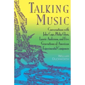 Talking Music: Conversations with John Cage, Philip Glass, Laurie Anderson, and 5 Generations of American Experimental Composers