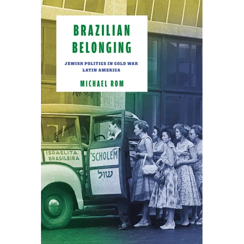 Brazilian Belonging: Jewish Politics in Cold War Latin America