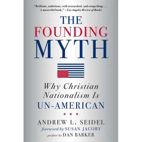 The Founding Myth: Why Christian Nationalism Is Un-American