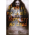 There Is No Death, There Are No Dead