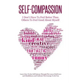 Self-Compassion - I Don't Have To Feel Better Than Others To Feel Good About Myself: Learn How To See Self Esteem Through The Lens Of Self-Love and Mi
