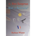 The Most Dangerous Man in Australia?