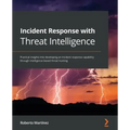 Incident Response with Threat Intelligence: Practical insights into developing an incident response capability through intelligence-based threat hunti