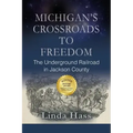 Michigan's Crossroads to Freedom: The Underground Railroad in Jackson County