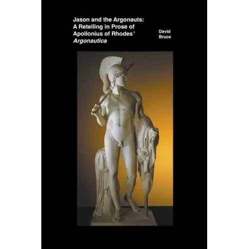 Jason and the Argonauts: A Retelling in Prose of Apollonius of Rhodes' Argonautica