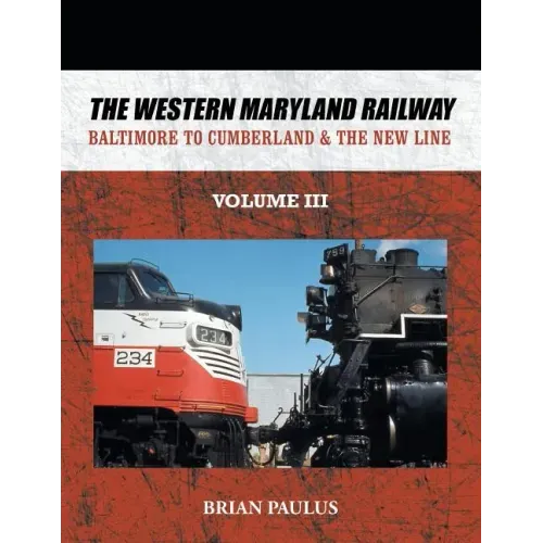 The Western Maryland Railway: Baltimore to Cumberland & the New Line