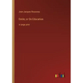 Emile; or On Education: in large print