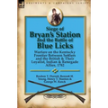 Siege of Bryan's Station and The Battle of Blue Licks: Warfare on the Kentucky Frontier Between Settlers and the British & Their Loyalist, Indian & Re