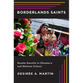 Borderlands Saints: Secular Sanctity in Chicano/a and Mexican Culture