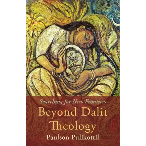 Beyond Dalit Theology: Searching for New Frontiers