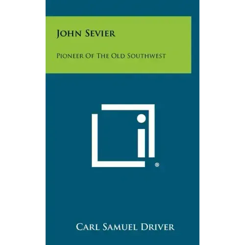 John Sevier: Pioneer Of The Old Southwest