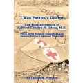 I Was Patton's Doctor: Reminiscences of Charles B. Odom, M.D.; General Patton's Personal Physician & Surgical Consultant to Third Army