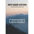 Off-Grid Living: The Off-Grid Living And The Life Lessons: Enjoy Off-Grid Living