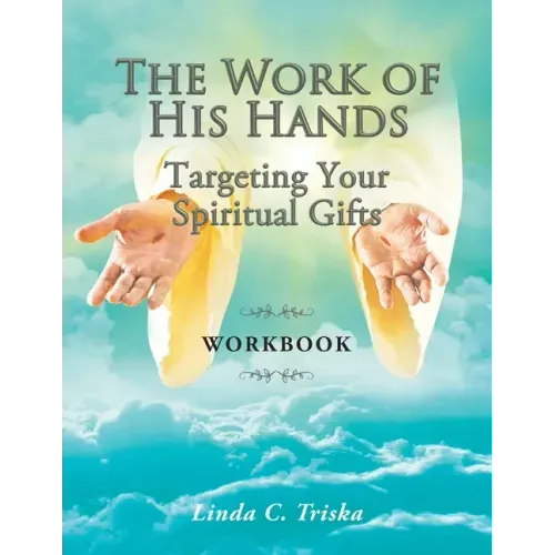 The Work of His Hands: Targeting Your Spiritual Gifts Workbook