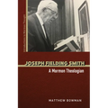 Joseph Fielding Smith: A Mormon Theologian