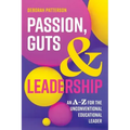 Passion, Guts and Leadership: An A-Z for the Unconventional Educational Leader