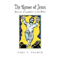 The Humor of Jesus: Sources of Laughter in the Bible