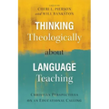 Thinking Theologically about Language Teaching: Christian Perspectives on an Educational Calling