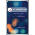 The Power of Off: The Mindful Way to Stay Sane in a Virtual World