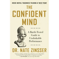 The Confident Mind: A Battle-Tested Guide to Unshakable Performance