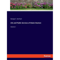 Life and Public Services of Edwin Stanton: Volume I
