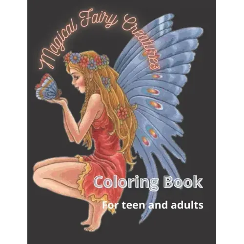 Magical Fairy Creatures: Coloring book for adults and teens