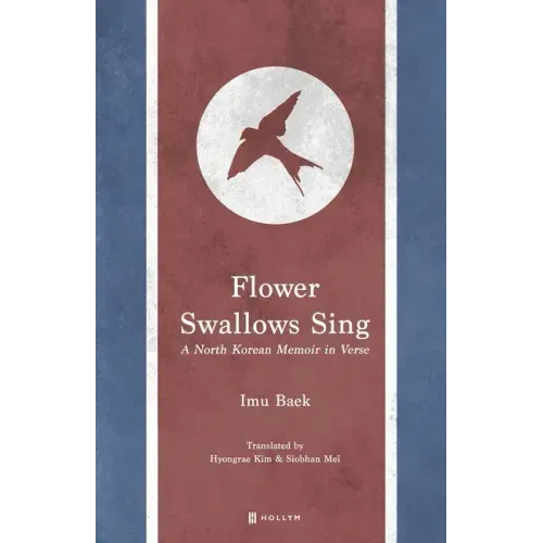 Flower Swallows Sing: A North Korean Memoir in Verse