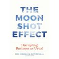 The Moonshot Effect: Disrupting Business as Usual