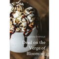 Dead on the Verge of Blooming