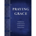 Praying Grace: 55 Meditations and Declarations on the Finished Work of Christ